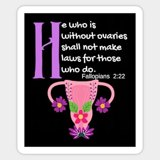 "He Who Is Without Ovaries Shall Not Make Laws For Those Who Do" Fillopians 2:22 Sticker